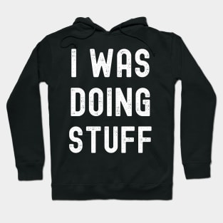 I Was Doing Stuff Funny Couple Idea For Boyfriend Girlfriend Hoodie